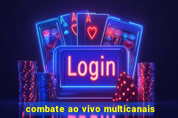 combate ao vivo multicanais